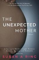 The Unexpected Mother : A Surrogate Mother Caught Between Science, the Law, and Humanity