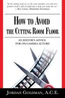 How to Avoid The Cutting Room Floor: an editor's advice for on-camera actors