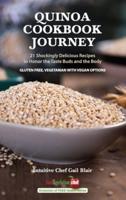 Quinoa Cookbook Journey : 21 Shockingly Delicious Recipes to Honor the Taste Buds and the Body