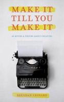 Make It Till You Make It: 40 Myths and Truths About Creating