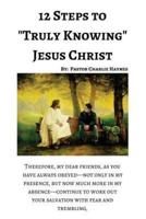 12 Steps to "Truly Knowing Jesus"