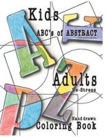 ABC's of Abstract Kid's & Adults De-stress Coloring Book: Kids & Adult De-Stress Coloring Book