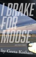 I Brake for Moose and Other Stories