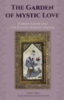 The Garden of Mystic Love:: Volume II: Turkish Sufism and the Halveti-Jerrahi Lineage