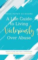 A Life Guide to Living Victoriously Over Abuse