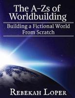 The A-Zs of Worldbuilding: Building a Fictional World from Scratch