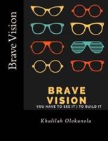 Brave Vision - You have to See it To Build It