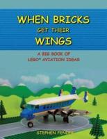 When Bricks Get Their Wings: A Big Book of LEGO Aviation Ideas