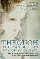 Through the Pained-Glass Window of Twitter: The Trauma, Sorrow and Destruction of Parental Alienation