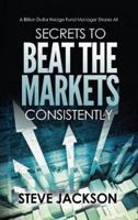 Secrets to Beat the Markets Consistently: A Billion Dollar Hedge Fund Manager Shares All