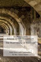 St. Polycarp's "Epistle to the Philippians" and "The Martyrdom of Polycarp"
