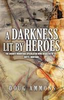 A Darkness Lit by Heroes: The Granite Mountain-Speculator Mine Disaster of 1917