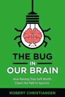 The Bug in Our Brain: How Raising Your Self-Worth Clears the Path to Success