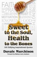 Sweet to the Soul, Health to the Bones