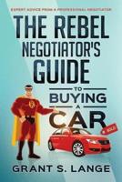 The Rebel Negotiator's Guide to Buying a Car