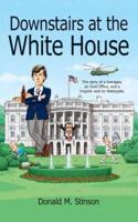 Downstairs at the White House: The story of a teenager, an Oval Office, and a ringside seat to Watergate.