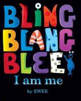 Bling Blang Blee. I Am Me.
