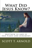 What Did Jesus Know? Matthew 24 & 25
