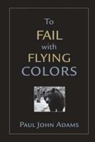 To Fail With Flying Colors