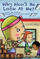 Why Won't He Look At Me?: A Book for Children Struggling to Understand Autism