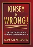 Kinsey is Wrong!: There is No Continuum Between Heterosexuality and Homosexuality