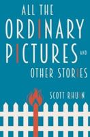 All the Ordinary Pictures and Other Stories