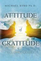 Attitude of Gratitude True Worship