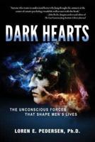 Dark Hearts: The Unconscious Forces That Shape Men's Lives