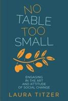 No Table Too Small: Engaging in the Art and Attitude of Social Change