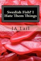 Swedish Fish? I Hate Them Things