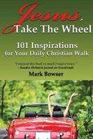 Jesus, Take the Wheel: 101 Inspirations for Your Daily Christian Walk