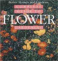Better Homes & Gardens Complete Guide To Flower Gardening