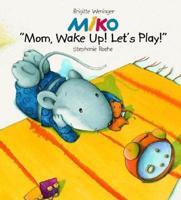 Miko. "Mom, Wake Up and Play!"