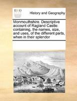 Monmouthshire. Descriptive account of Ragland Castle: containing, the names, size, and uses, of the different parts, when in their splendor