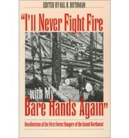 "I'll Never Fight Fire With My Bare Hands Again"