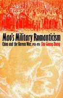 Mao's Military Romanticism: China and the Korean War, 1950-1953