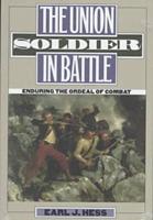 The Union Soldier in Battle Enduring the Ordeal of Combat
