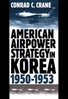 American Airpower Strategy in Korea, 1950-1953