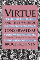 Virtue and the Promise of Conservatism: The Legacy of Burke and Tocqueville