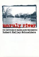 Unruly River: Two Centuries of Change Along the Missouri