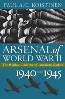 Arsenal of World War II: The Political Economy of American Warfare, 1940-1945