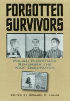 Forgotten Survivors: Polish Christians Remember the Nazi Occupation