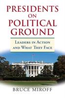 Presidents on Political Ground: Leaders in Action and What They Face