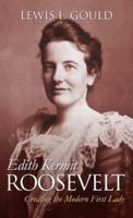 Edith Kermit Roosevelt: Creating the Modern First Lady