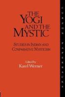 The Yogi and the Mystic : Studies in Indian and Comparative Mysticism