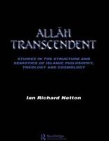 Allah Transcendent : Studies in the Structure and Semiotics of Islamic Philosophy, Theology and Cosmology