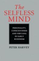 The Selfless Mind : Personality, Consciousness and Nirvana in Early Buddhism
