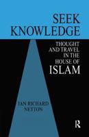 Seek Knowledge : Thought and Travel in the House of Islam