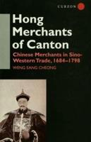 The Hong Merchants of Canton : Chinese Merchants in Sino-Western Trade, 1684-1798