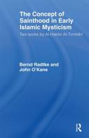 The Concept of Sainthood in Early Islamic Mysticism : Two Works by Al-Hakim al-Tirmidhi - An Annotated Translation with Introduction